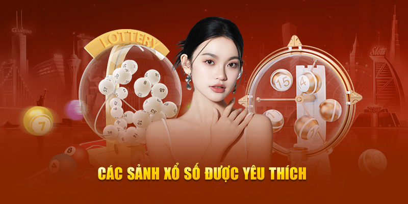 Các sảnh xổ số được yêu thích