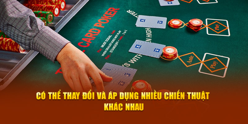 Có thể thay đổi và áp dụng nhiều chiến thuật khác nhau