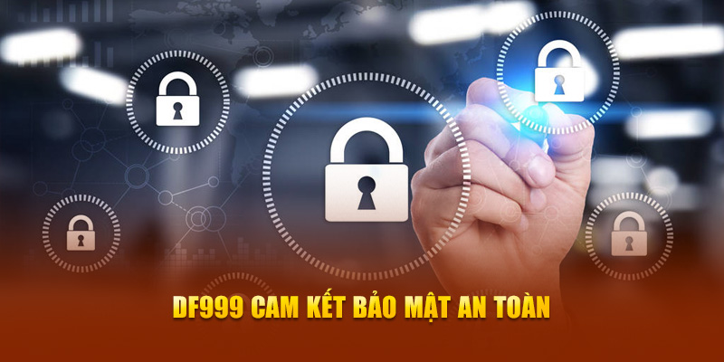 Df999 cam kết bảo mật an toàn