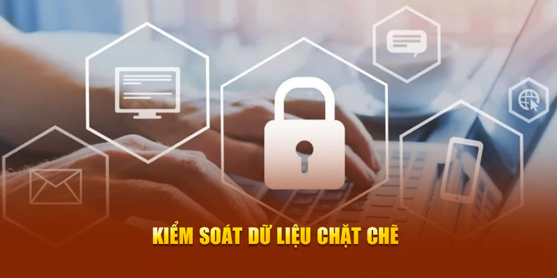 Kiểm soát dữ liệu chặt chẽ